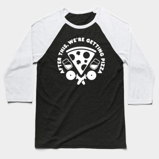 After This, We're Getting Pizza Baseball T-Shirt